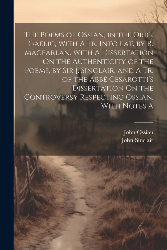 Couverture_The Poems of Ossian, in the Orig. Gaelic, With A Tr. Into Lat. by R. Macfarlan. With A Dissertation On the Authenticity of the Poems, by Sir J. Sinclair, and A Tr. of the Abbé Cesarotti's Dissertation On the Controversy Respecting Ossian, With Notes A