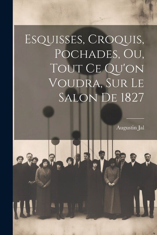 Couverture_Esquisses, Croquis, Pochades, Ou, Tout Ce Qu'on Voudra, Sur Le Salon De 1827