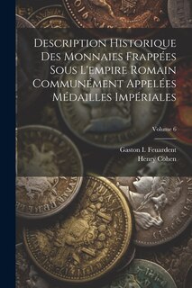 Front cover_Description Historique Des Monnaies Frappées Sous L'empire Romain Communément Appelées Médailles Impériales; Volume 6