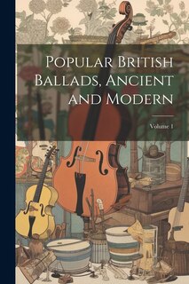 Front cover_Popular British Ballads, Ancient and Modern; Volume 1