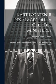 Couverture_L'art D'obtenir Des Places Ou La Clef Des Ministères