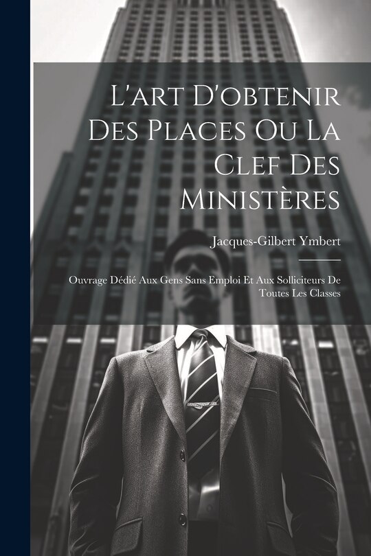 Couverture_L'art D'obtenir Des Places Ou La Clef Des Ministères