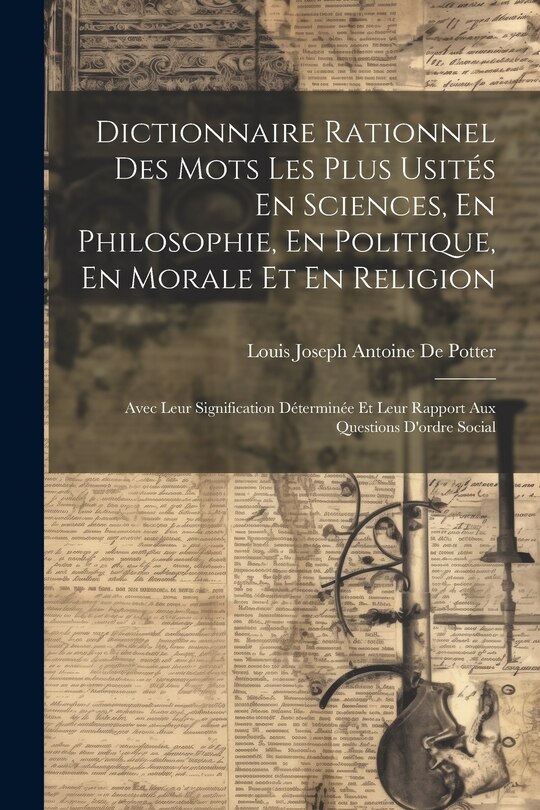 Couverture_Dictionnaire Rationnel Des Mots Les Plus Usités En Sciences, En Philosophie, En Politique, En Morale Et En Religion
