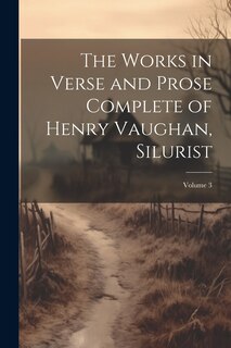 Front cover_The Works in Verse and Prose Complete of Henry Vaughan, Silurist; Volume 3