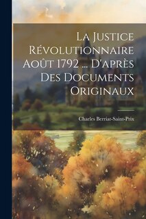 Front cover_La Justice Révolutionnaire Août 1792 ... D'après Des Documents Originaux