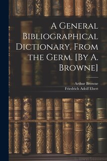Couverture_A General Bibliographical Dictionary, From the Germ. [By A. Browne]