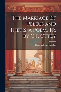 Couverture_The Marriage of Peleus and Thetis, a Poem, Tr. by G.F. Ottey