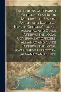 Couverture_The Unions' and Parish Officers' Year-Book [Afterw.] the Union, Parish, and Board of Health Officers' Pocket Almanac and Guide [Afterw.] the Local Government Officers' Almanac and Guide [Afterw.] the Local Government Directory, Almanac and Guide