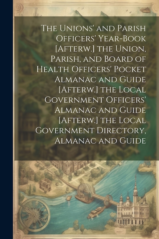 Couverture_The Unions' and Parish Officers' Year-Book [Afterw.] the Union, Parish, and Board of Health Officers' Pocket Almanac and Guide [Afterw.] the Local Government Officers' Almanac and Guide [Afterw.] the Local Government Directory, Almanac and Guide