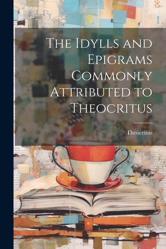 Front cover_The Idylls and Epigrams Commonly Attributed to Theocritus
