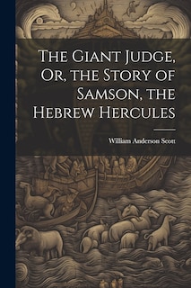 Front cover_The Giant Judge, Or, the Story of Samson, the Hebrew Hercules