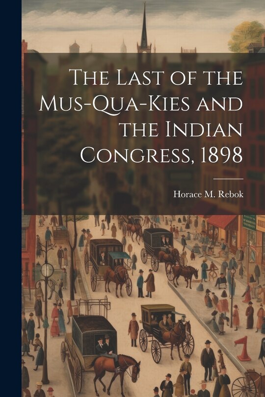 Front cover_The Last of the Mus-Qua-Kies and the Indian Congress, 1898