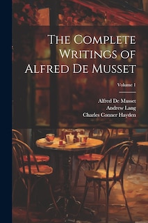 Couverture_The Complete Writings of Alfred De Musset; Volume 1