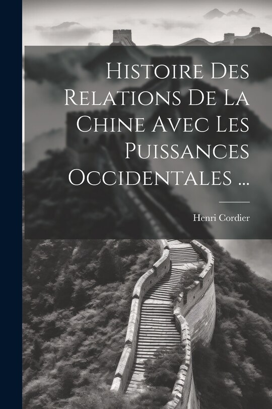 Couverture_Histoire Des Relations De La Chine Avec Les Puissances Occidentales ...