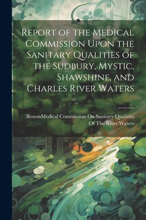 Front cover_Report of the Medical Commission Upon the Sanitary Qualities of the Sudbury, Mystic, Shawshine, and Charles River Waters