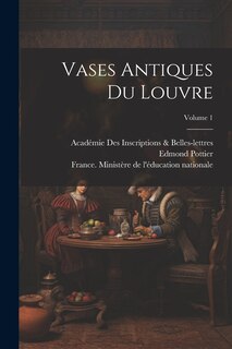 Couverture_Vases Antiques Du Louvre; Volume 1