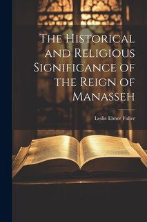 Front cover_The Historical and Religious Significance of the Reign of Manasseh