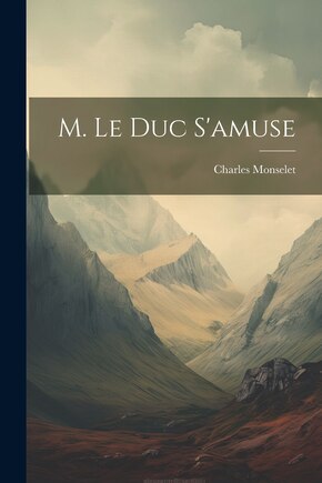 M. Le Duc S'amuse