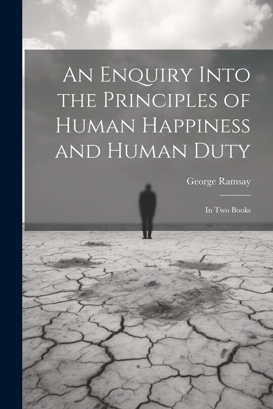 Front cover_An Enquiry Into the Principles of Human Happiness and Human Duty
