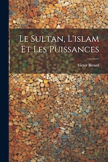 Front cover_Le Sultan, L'islam Et Les Puissances