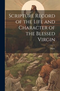 Couverture_Scripture Record of the Life and Character of the Blessed Virgin