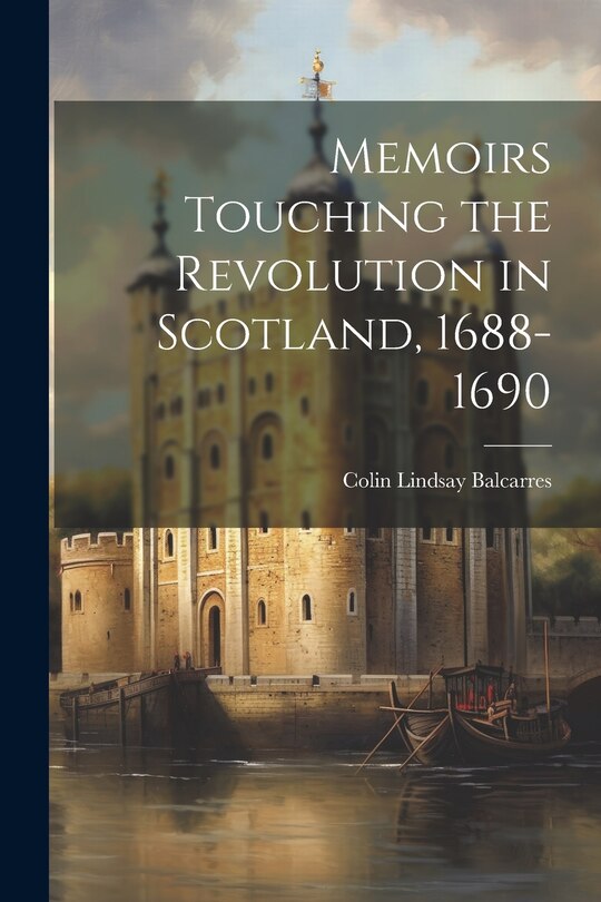 Front cover_Memoirs Touching the Revolution in Scotland, 1688-1690