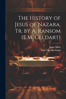 The History of Jesus of Nazara, Tr. by A. Ransom (E.M. Geldart)