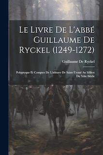 Front cover_Le Livre De L'abbé Guillaume De Ryckel (1249-1272)