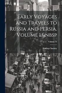 Couverture_Early Voyages and Travels to Russia and Persia, Volume 1; Volume 72
