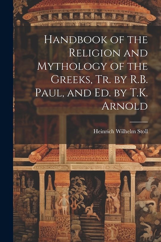 Couverture_Handbook of the Religion and Mythology of the Greeks, Tr. by R.B. Paul, and Ed. by T.K. Arnold