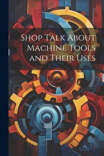 Couverture_Shop Talk About Machine Tools and Their Uses