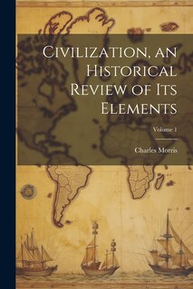 Couverture_Civilization, an Historical Review of Its Elements; Volume 1