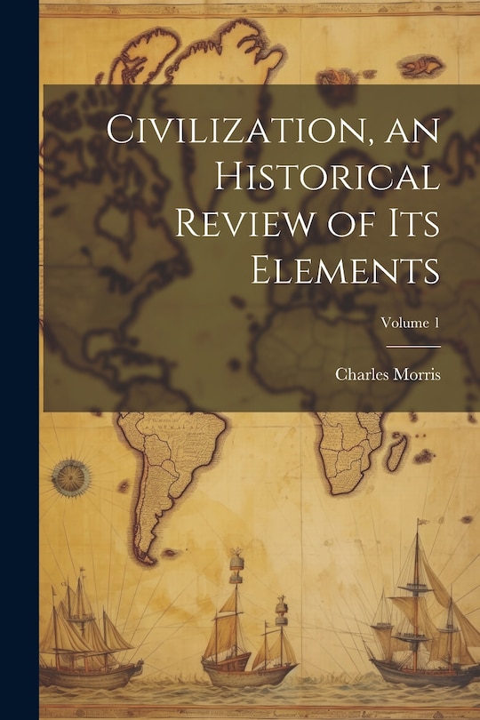 Couverture_Civilization, an Historical Review of Its Elements; Volume 1