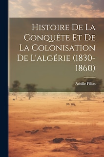 Front cover_Histoire De La Conquête Et De La Colonisation De L'algérie (1830-1860)