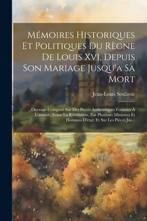 Couverture_Mémoires Historiques Et Politiques Du Règne De Louis Xvi, Depuis Son Mariage Jusqu'à Sa Mort
