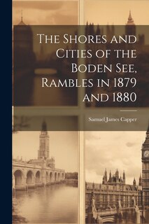 Couverture_The Shores and Cities of the Boden See, Rambles in 1879 and 1880
