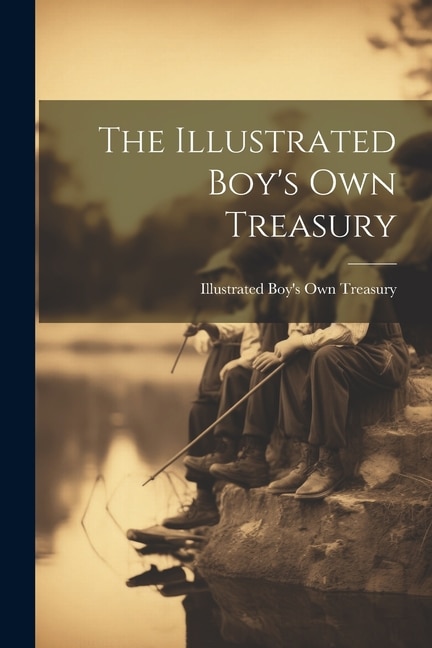 The Illustrated Boy's Own Treasury