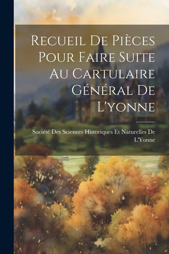 Couverture_Recueil De Pièces Pour Faire Suite Au Cartulaire Général De L'yonne