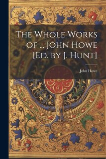 Couverture_The Whole Works of ... John Howe [Ed. by J. Hunt]