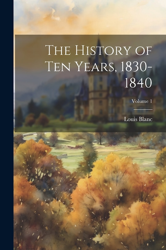 Front cover_The History of Ten Years, 1830-1840; Volume 1