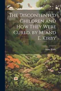 Front cover_The Discontented Children and How They Were Cured. by M. and E. Kirby