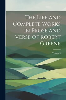 Front cover_The Life and Complete Works in Prose and Verse of Robert Greene; Volume 9
