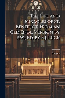 Front cover_The Life and Miracles of St. Benedict, From an Old Engl. Version by P.W., Ed. by E.J. Luck