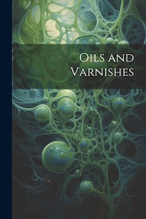 Oils and Varnishes