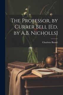 Couverture_The Professor, by Currer Bell [Ed. by A.B. Nicholls]