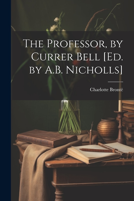 Couverture_The Professor, by Currer Bell [Ed. by A.B. Nicholls]