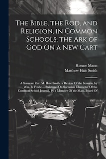Couverture_The Bible, the Rod, and Religion, in Common Schools. the Ark of God On a New Cart