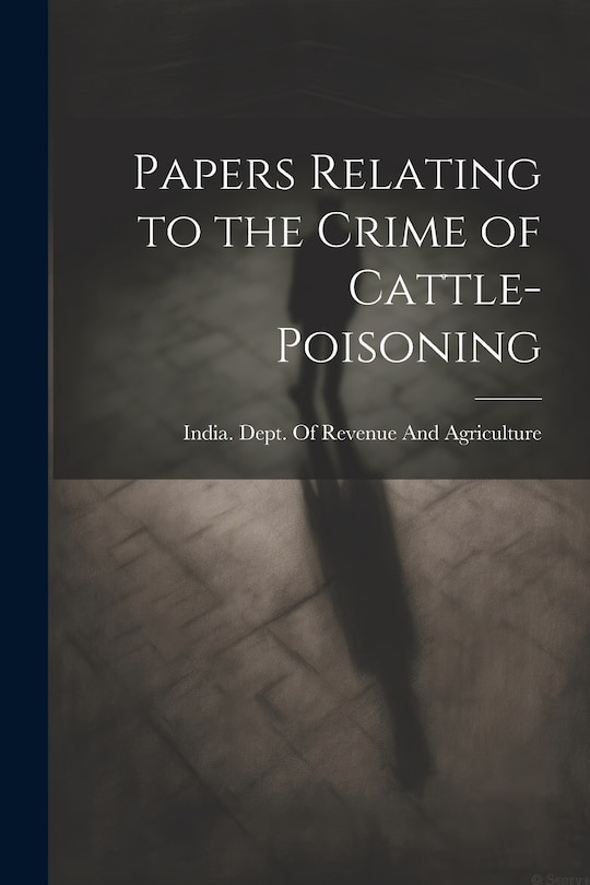 Front cover_Papers Relating to the Crime of Cattle-Poisoning