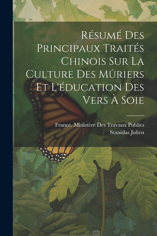 Front cover_Résumé Des Principaux Traités Chinois Sur La Culture Des Mûriers Et L'éducation Des Vers À Soie