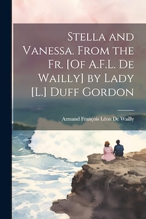 Couverture_Stella and Vanessa. From the Fr. [Of A.F.L. De Wailly] by Lady [L.] Duff Gordon